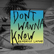 Don't Wanna Know (Ft. Kendrick Lamar)