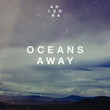 Oceans Away [Single]