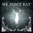 We Don,'t Eat