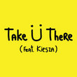 Take Ü There [Single]
