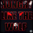 Hungry Like The Wolf