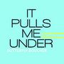 It Pulls Me Under