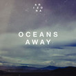 Oceans Away [Single]