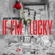 If I'm lucky