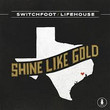 Shine Like Gold (& Lifehouse)