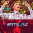 Only You Jesus [Single]