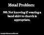 My metal problem