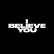 I Believe You [Single]