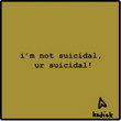 I'm Not Suicidal, Ur Suicidal! [Single]