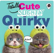 Totally Cute, Slightly Quirky