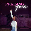 Praising You [Single]