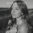 To Be Wanted [Single]