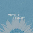WON'T LET TOMORROW [Single]
