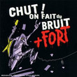 Chut! On Fait Du Bruit + Fort! [Compilation] (2005)