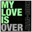 My Love Is Over (2010)