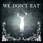 We Don't Eat [Ep]