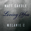 Loving You (Ft. Melanie C)