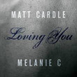 Loving You (Ft. Melanie C)