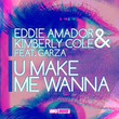 U Make Me Wanna (& Eddie Amador Ft. Garza)